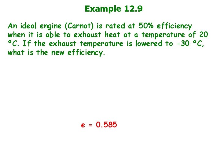 Example 12. 9 An ideal engine (Carnot) is rated at 50% efficiency when it