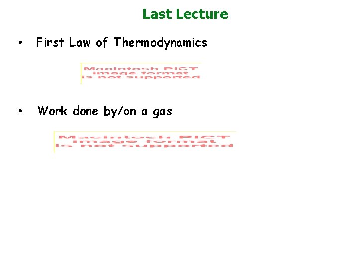 Last Lecture • First Law of Thermodynamics • Work done by/on a gas 