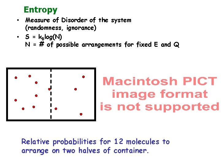 Entropy • Measure of Disorder of the system (randomness, ignorance) • S = k.