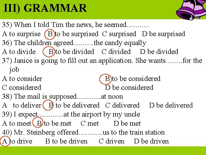 III) GRAMMAR 35) When I told Tim the news, he seemed. . . A III) GRAMMAR 35) When I told Tim the news, he seemed. . . A