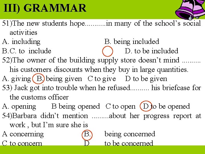 III) GRAMMAR 51)The new students hope. . . in many of the school’s social III) GRAMMAR 51)The new students hope. . . in many of the school’s social