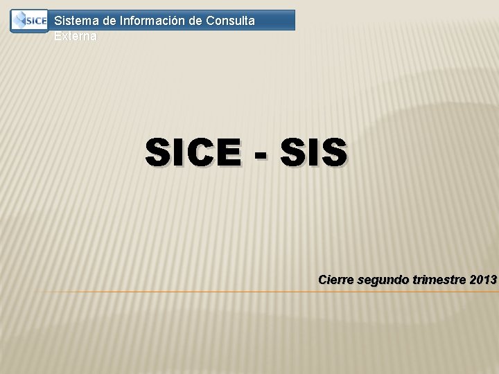 Sistema de Información de Consulta Externa SICE - SIS Cierre segundo trimestre 2013 