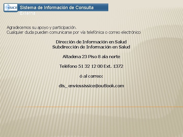 Sistema de Información de Consulta Externa Agradecemos su apoyo y participación. Cualquier duda pueden