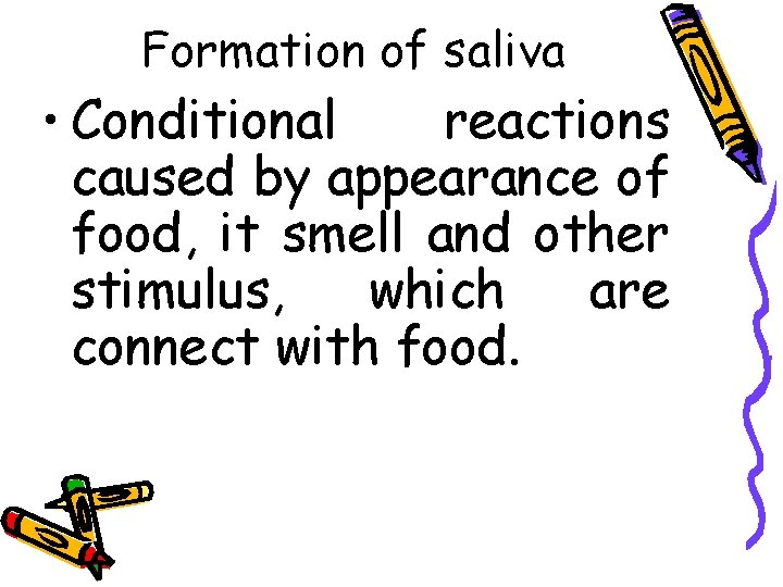 Formation of saliva • Conditional reactions caused by appearance of food, it smell and