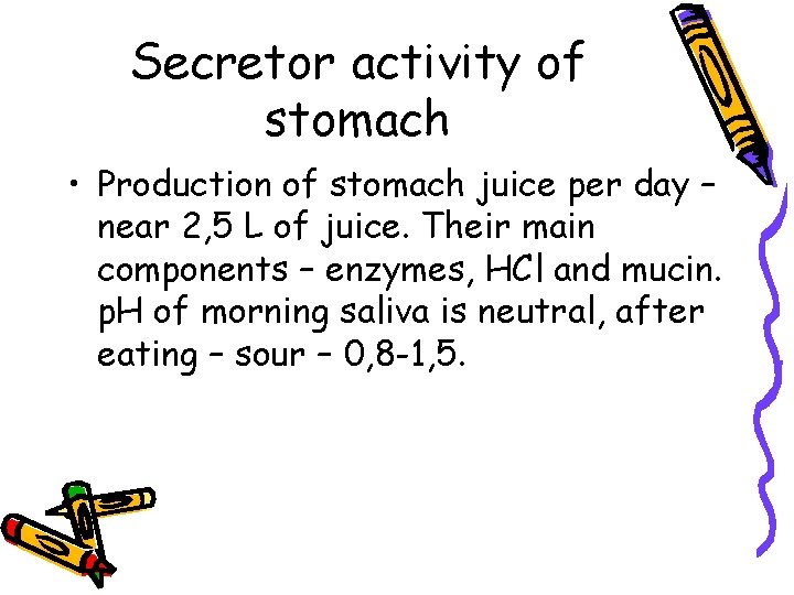 Secretor activity of stomach • Production of stomach juice per day – near 2,