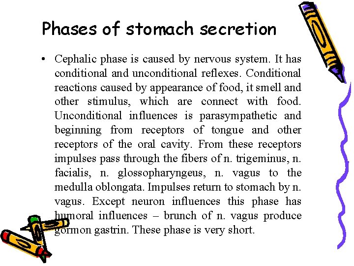 Phases of stomach secretion • Cephalic phase is caused by nervous system. It has