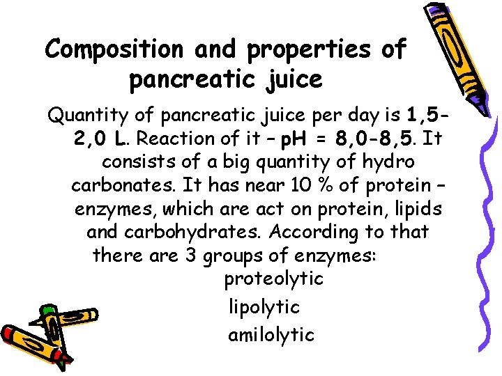 Composition and properties of pancreatic juice Quantity of pancreatic juice per day is 1,