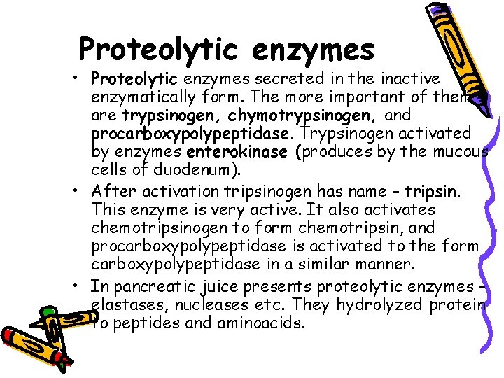 Proteolytic enzymes • Proteolytic enzymes secreted in the inactive enzymatically form. The more important