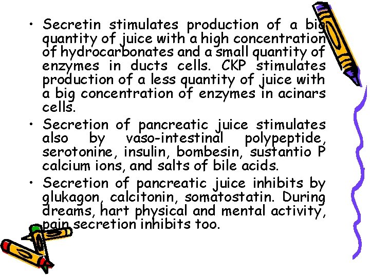  • Secretin stimulates production of a big quantity of juice with a high