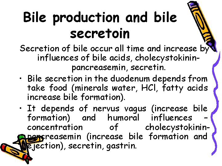 Bile production and bile secretoin Secretion of bile occur all time and increase by