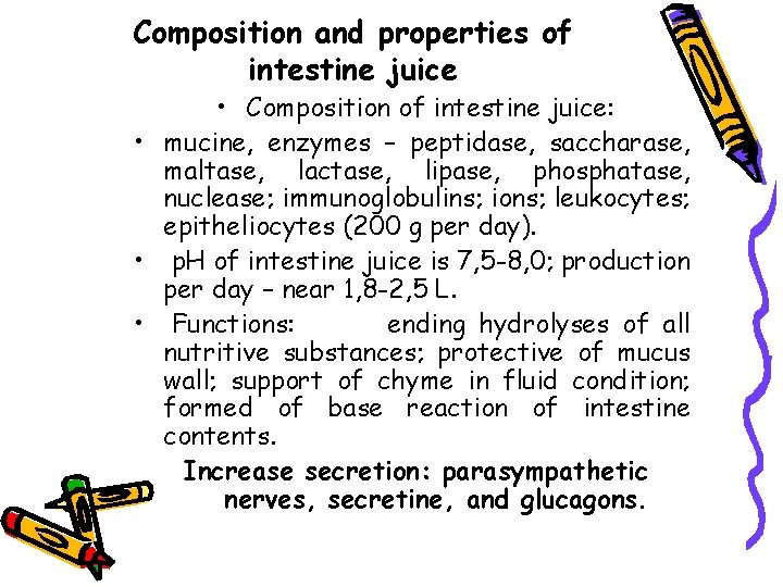 Composition and properties of intestine juice • Composition of intestine juice: • mucine, enzymes