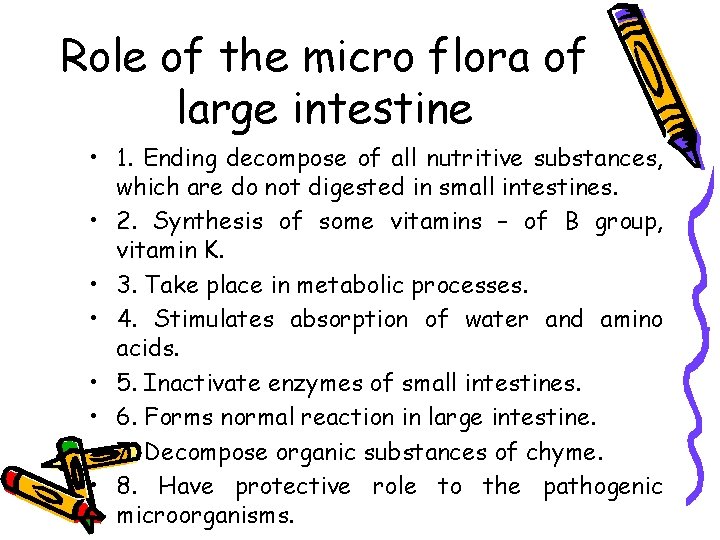 Role of the micro flora of large intestine • 1. Ending decompose of all