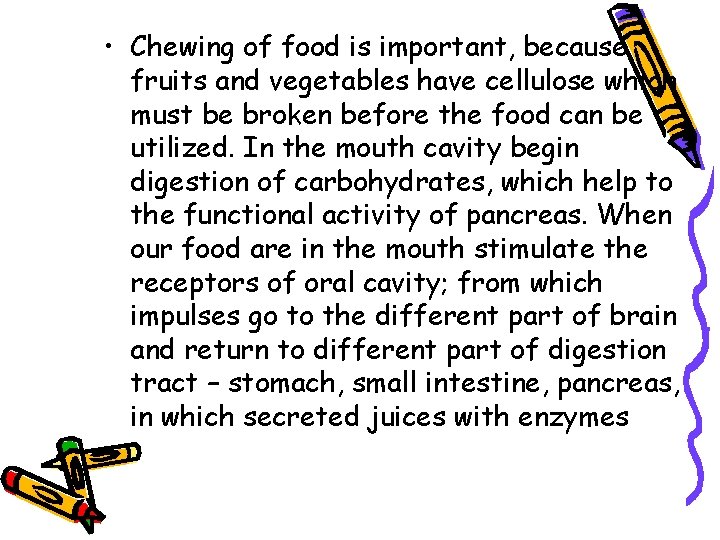  • Chewing of food is important, because fruits and vegetables have cellulose which