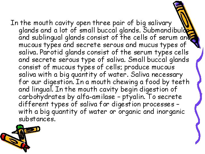 In the mouth cavity open three pair of big salivary glands and a lot