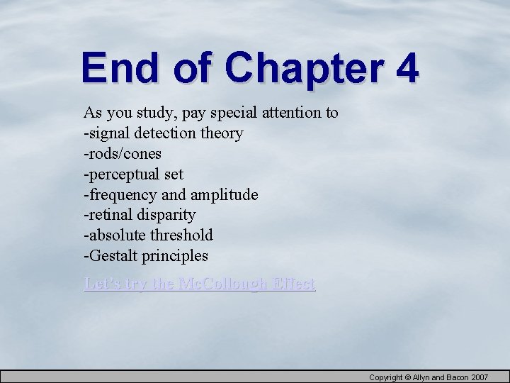 End of Chapter 4 As you study, pay special attention to -signal detection theory