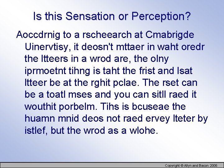 Is this Sensation or Perception? Aoccdrnig to a rscheearch at Cmabrigde Uinervtisy, it deosn't