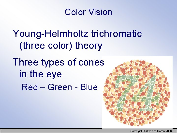 Color Vision Young-Helmholtz trichromatic (three color) theory Three types of cones in the eye