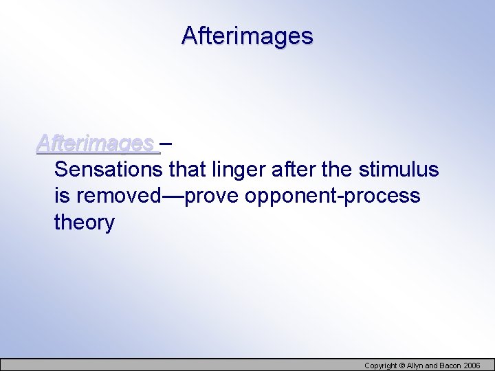 Afterimages – Sensations that linger after the stimulus is removed—prove opponent-process theory Copyright ©