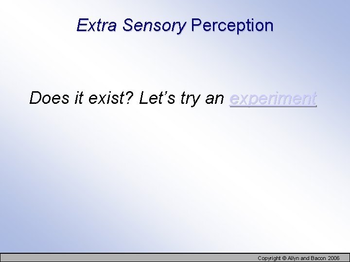 Extra Sensory Perception Does it exist? Let’s try an experiment Copyright © Allyn and