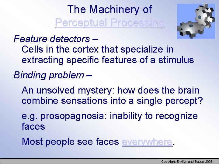 The Machinery of Perceptual Processing Feature detectors – Cells in the cortex that specialize