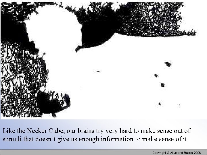 Like the Necker Cube, our brains try very hard to make sense out of