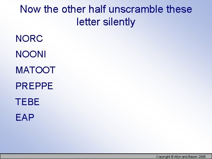 Now the other half unscramble these letter silently NORC NOONI MATOOT PREPPE TEBE EAP