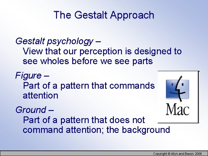 The Gestalt Approach Gestalt psychology – View that our perception is designed to see