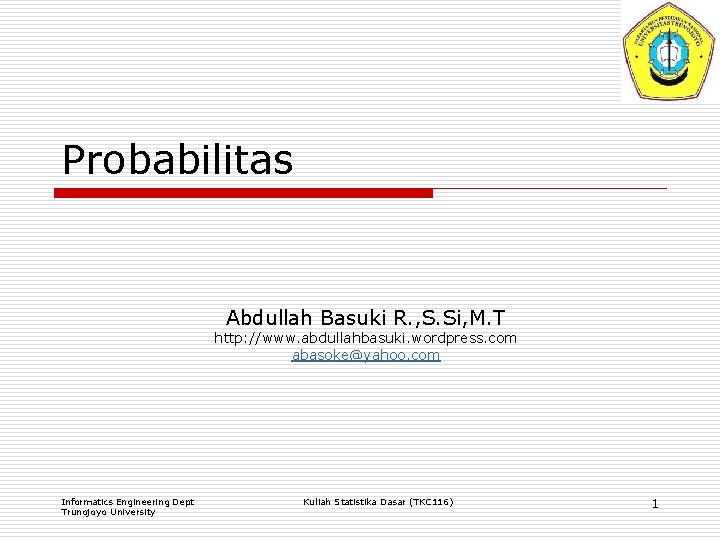 Probabilitas Abdullah Basuki R. , S. Si, M. T http: //www. abdullahbasuki. wordpress. com