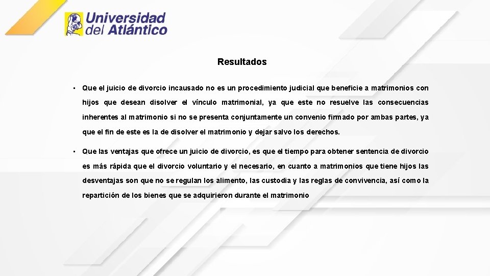 Resultados • Que el juicio de divorcio incausado no es un procedimiento judicial que Resultados • Que el juicio de divorcio incausado no es un procedimiento judicial que