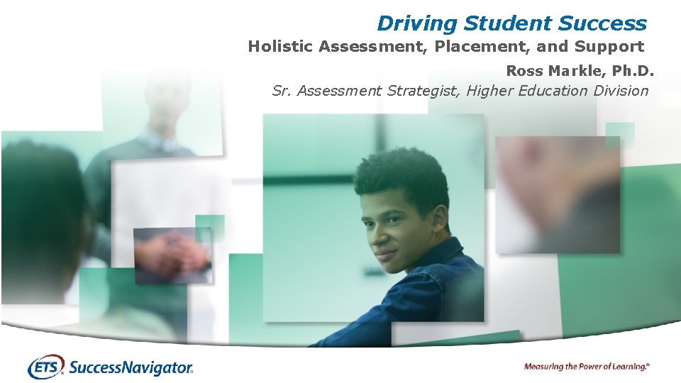 Driving Student Success Holistic Assessment, Placement, and Support Ross Markle, Ph. D. Sr. Assessment