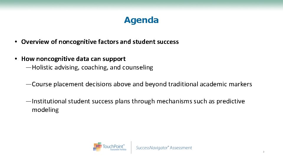 Agenda • Overview of noncognitive factors and student success • How noncognitive data can