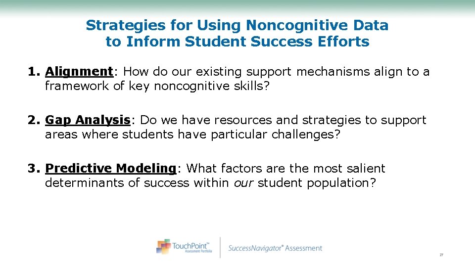 Strategies for Using Noncognitive Data to Inform Student Success Efforts 1. Alignment: How do