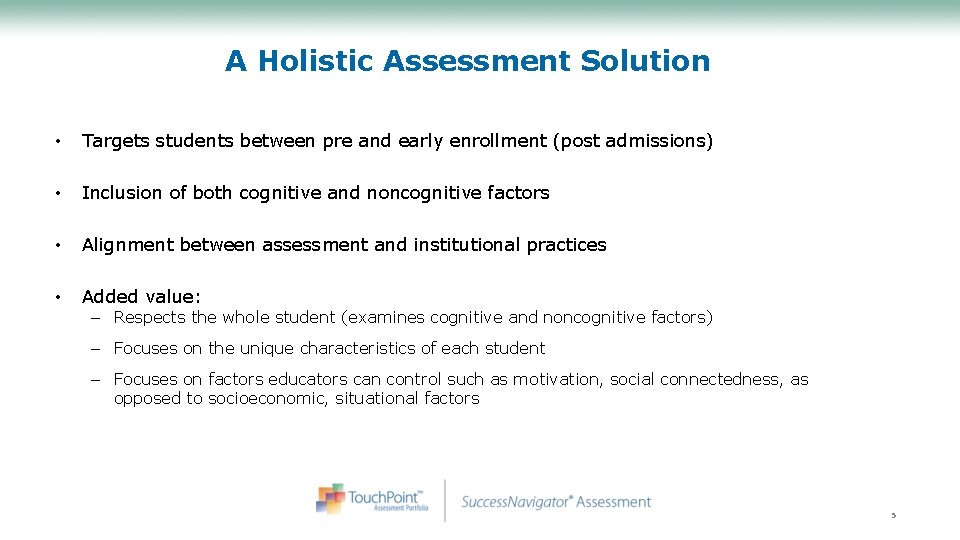 A Holistic Assessment Solution • Targets students between pre and early enrollment (post admissions)