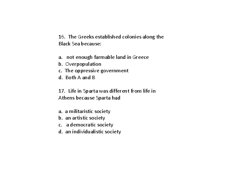 16. The Greeks established colonies along the Black Sea because: a. not enough farmable