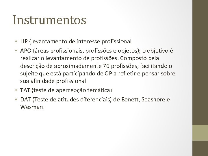 Instrumentos • LIP (levantamento de interesse profissional • APO (áreas profissionais, profissões e objetos);