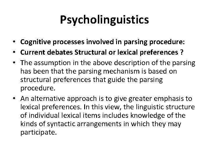 Psycholinguistics • Cognitive processes involved in parsing procedure: • Current debates Structural or lexical
