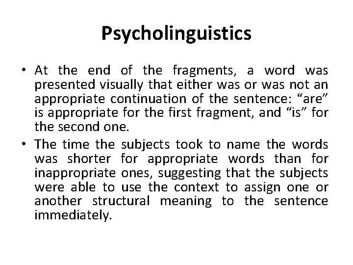 Psycholinguistics • At the end of the fragments, a word was presented visually that
