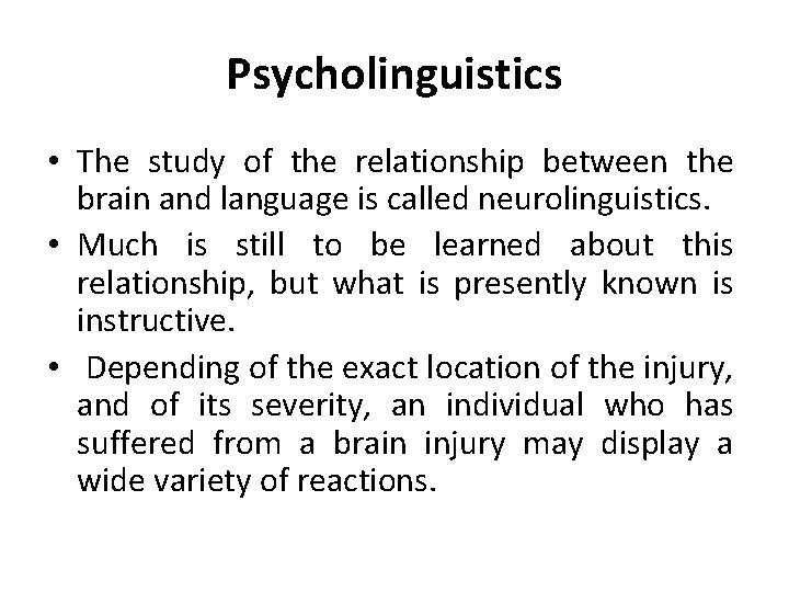 Psycholinguistics • The study of the relationship between the brain and language is called