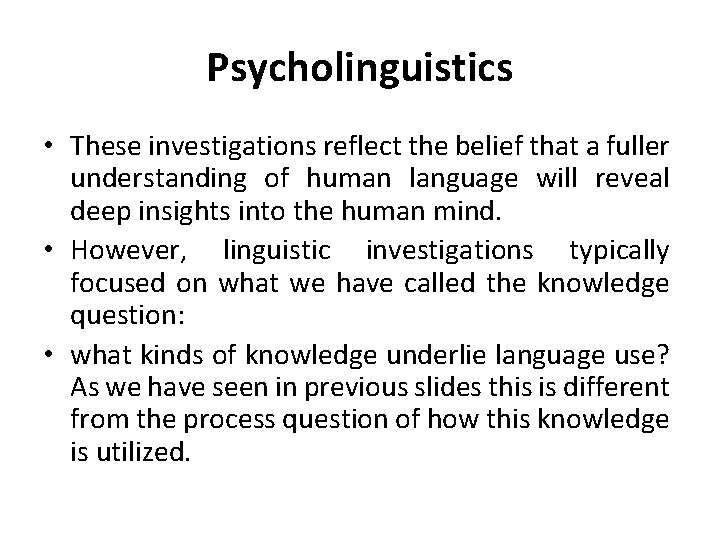Psycholinguistics • These investigations reflect the belief that a fuller understanding of human language