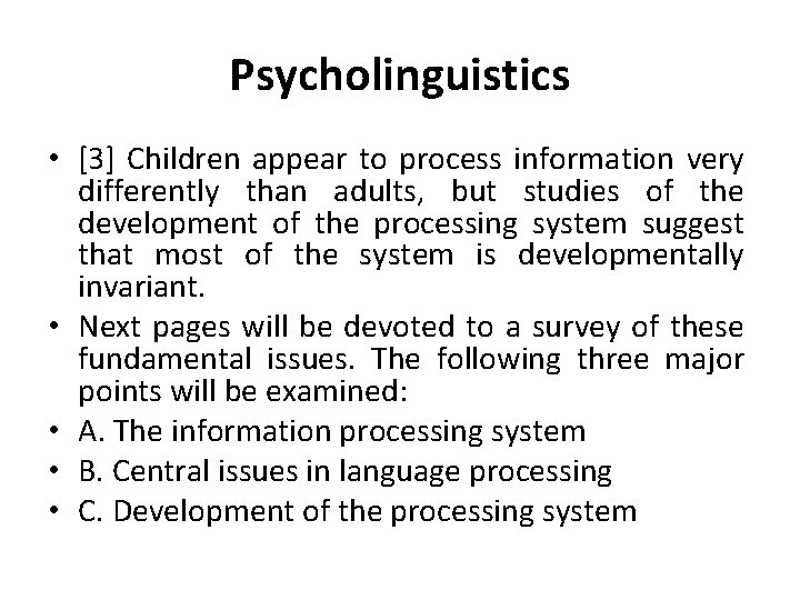 Psycholinguistics • [3] Children appear to process information very differently than adults, but studies