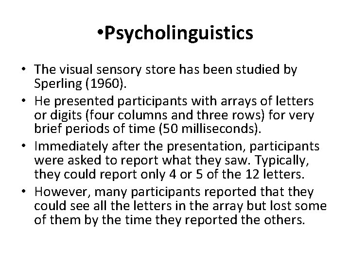  • Psycholinguistics • The visual sensory store has been studied by Sperling (1960).