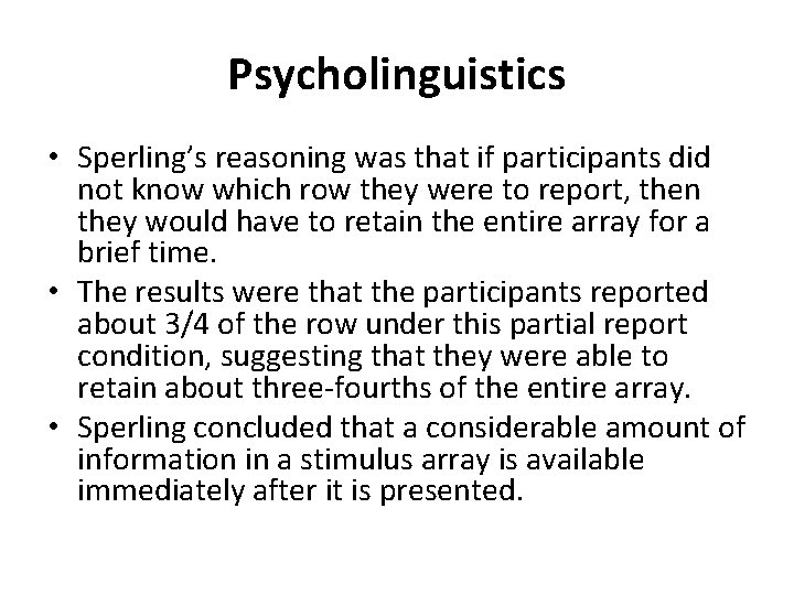 Psycholinguistics • Sperling’s reasoning was that if participants did not know which row they