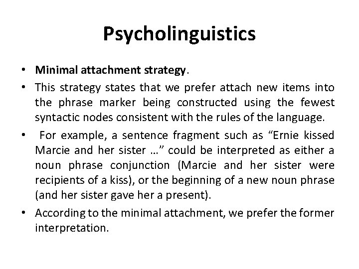 Psycholinguistics • Minimal attachment strategy. • This strategy states that we prefer attach new