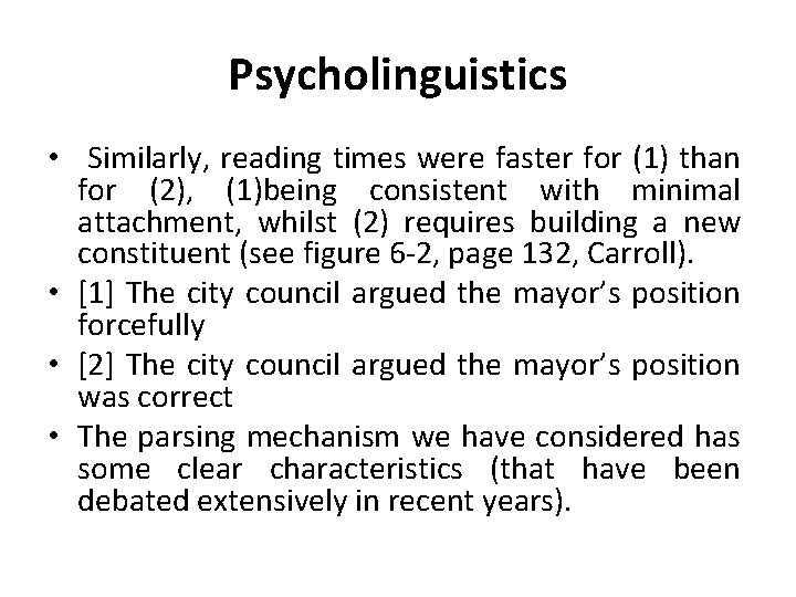 Psycholinguistics • Similarly, reading times were faster for (1) than for (2), (1)being consistent