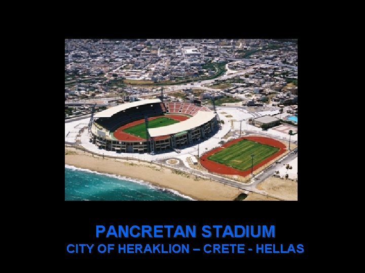 PANCRETAN STADIUM CITY OF HERAKLION – CRETE - HELLAS 