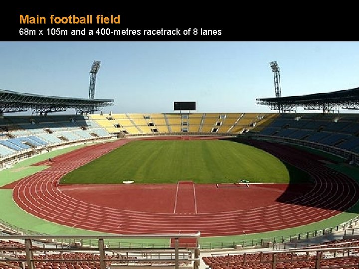 Main football field 68 m x 105 m and a 400 -metres racetrack of