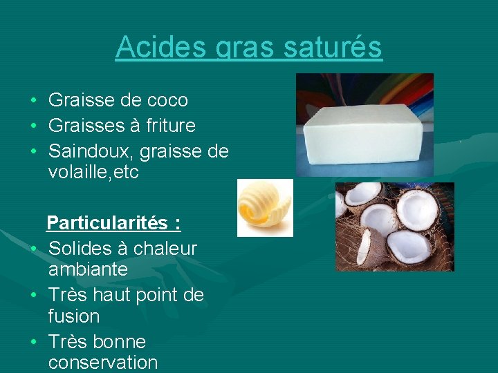 Acides gras saturés • • • Graisse de coco Graisses à friture Saindoux, graisse