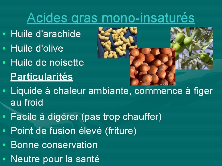 Acides gras mono-insaturés • • Huile d'arachide Huile d'olive Huile de noisette Particularités Liquide