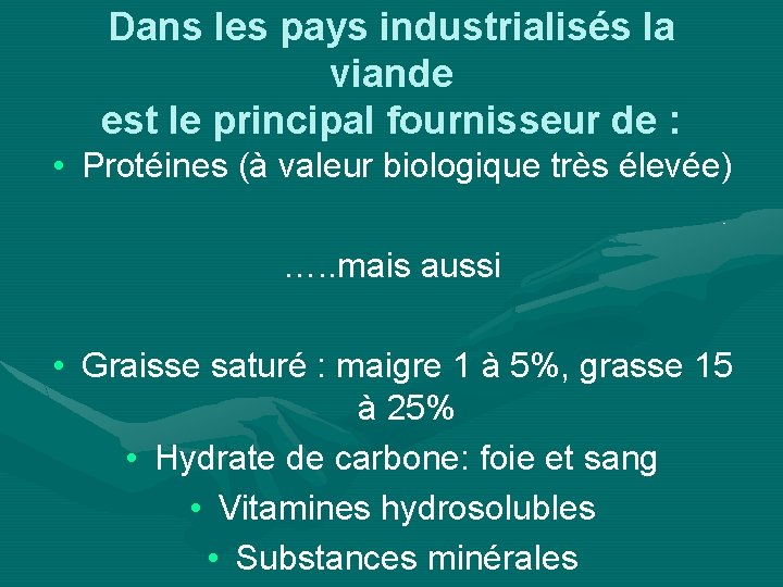 Dans les pays industrialisés la viande est le principal fournisseur de : • Protéines