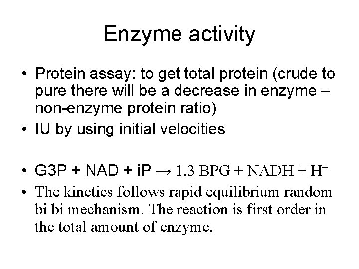 Enzyme activity • Protein assay: to get total protein (crude to pure there will